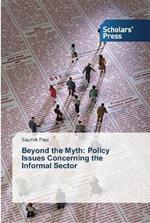 Beyond the Myth: Policy Issues Concerning the Informal Sector