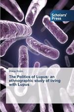 The Politics of Lupus: an ethnographic study of living with Lupus