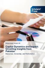 Capital Dynamics and Impact: Unveiling Insights from Pakistan