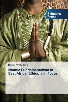 Islamic Fundamentalism in East Africa: Ethiopia in Focus - Bekalu Atnafu Taye - cover