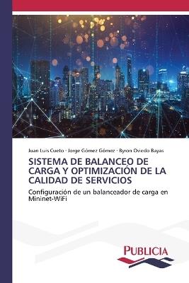 Sistema de Balanceo de Carga Y Optimización de la Calidad de Servicios - Juan Luis Cueto,Jorge Gómez Gómez,Byron Oviedo Bayas - cover