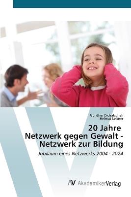 20 Jahre Netzwerk gegen Gewalt - Netzwerk zur Bildung - Günther Dichatschek,Helmut Leitner - cover