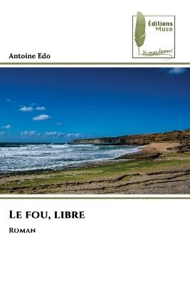 Le fou, libre - Antoine Edo - cover