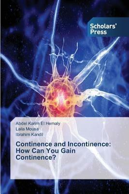 Continence and Incontinence: How Can You Gain Continence? - El Hemaly Abdel Karim,Mousa Laila,Kandil Ibrahim - cover