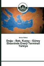 Dogu - Bati, Kuzey - Guney Ekseninde Enerji Terminali Turkiye