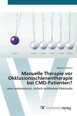 Manuelle Therapie vor Okklusionsschienentherapie bei CMD-Patienten? - Myriam Petersen - cover