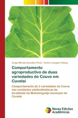 Comportamento agroproductivo de duas variedades de Couve em Cuvelai - Jorge Alfredo González Pérez,Eunice Jeaques Velinay - cover
