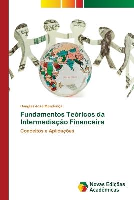 Fundamentos Teóricos da Intermediação Financeira - Douglas José Mendonça - cover