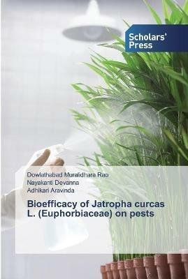 Bioefficacy of Jatropha curcas L. (Euphorbiaceae) on pests - Dowlathabad Muralidhara Rao,Nayakanti Devanna,Adhikari Aravinda - cover