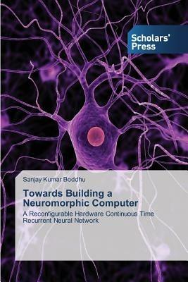 Towards Building a Neuromorphic Computer - Sanjay Kumar Boddhu - cover