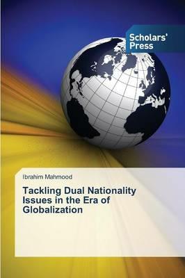 Tackling Dual Nationality Issues in the Era of Globalization - Ibrahim Mahmood - cover