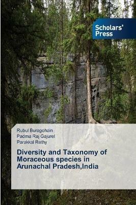 Diversity and Taxonomy of Moraceous species in Arunachal Pradesh, India - Rubul Buragohain,Padma Raj Gajurel,Parakkal Rethy - cover