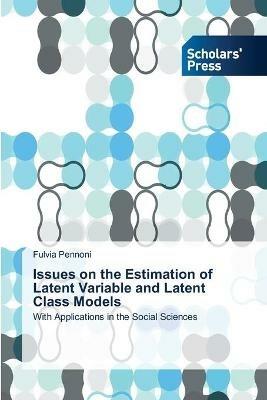 Issues on the Estimation of Latent Variable and Latent Class Models - Fulvia Pennoni - cover