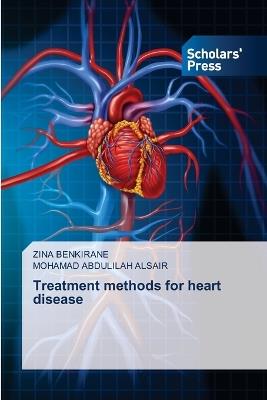 Treatment methods for heart disease - Zina Benkirane,Mohamad Abdulilah Alsair - cover