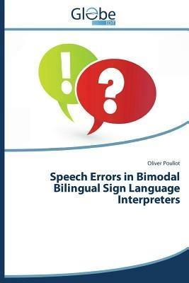 Speech Errors in Bimodal Bilingual Sign Language Interpreters - Pouliot Oliver - cover
