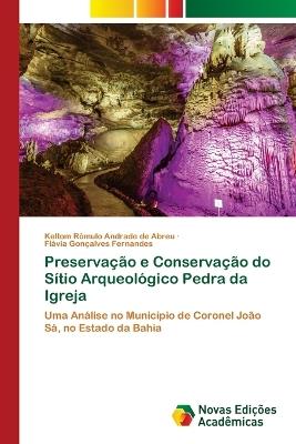 Preservação e Conservação do Sítio Arqueológico Pedra da Igreja - Keltom Rômulo Andrade de Abreu,Flávia Gonçalves Fernandes - cover