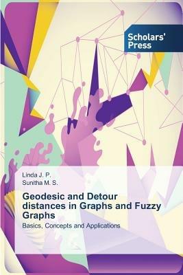 Geodesic and Detour distances in Graphs and Fuzzy Graphs - J P Linda,M S Sunitha - cover
