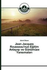 Jean Jacques Rousseau'nun Egitim Anlayisi ve Gunumuze Yansimalari