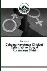 Calisma Hayatinda Cinsiyet Esitsizligi ve Sosyal Kurumlarin Etkisi