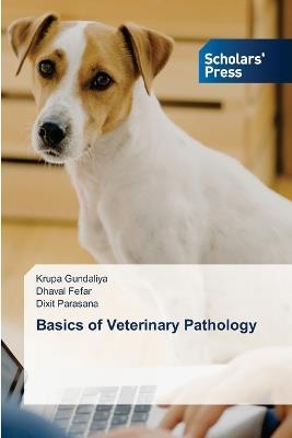 Basics of Veterinary Pathology - Krupa Gundaliya,Dhaval Fefar,Dixit Parasana - cover