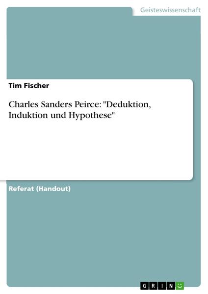 Charles Sanders Peirce: "Deduktion, Induktion und Hypothese"