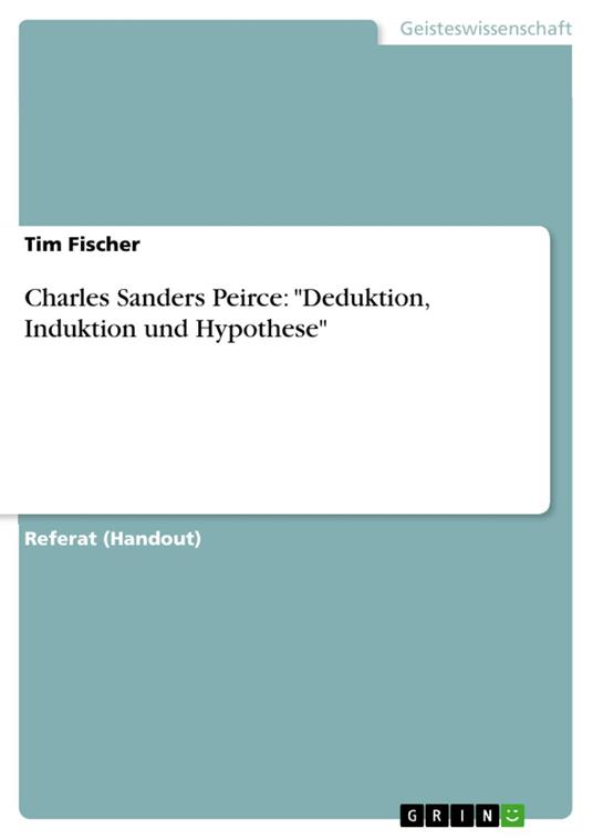 Charles Sanders Peirce: "Deduktion, Induktion und Hypothese"