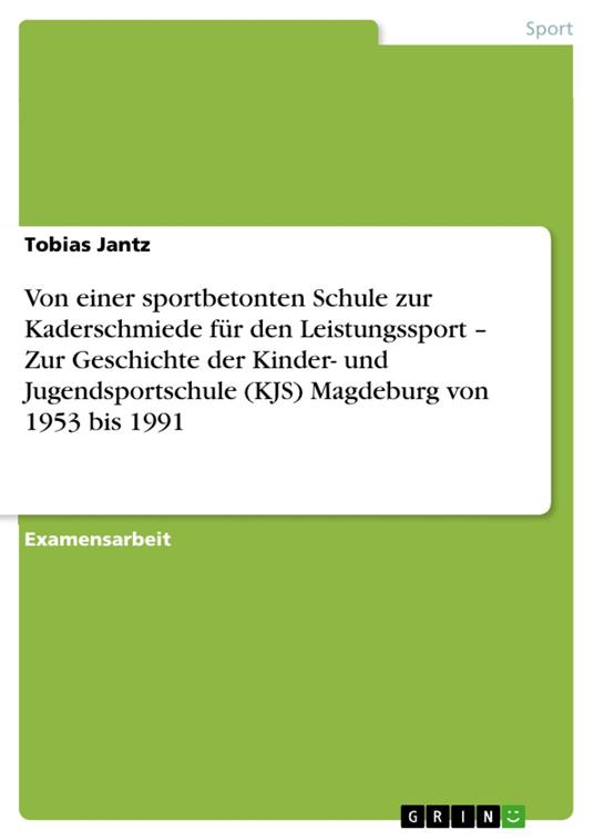 Von einer sportbetonten Schule zur Kaderschmiede für den Leistungssport – Zur Geschichte der Kinder- und Jugendsportschule (KJS) Magdeburg von 1953 bis 1991