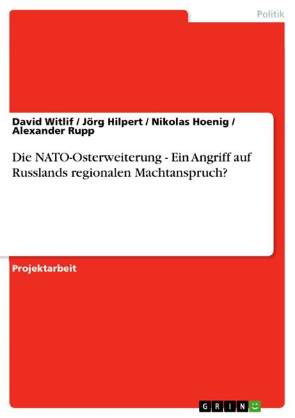 Die NATO-Osterweiterung - Ein Angriff auf Russlands regionalen Machtanspruch?