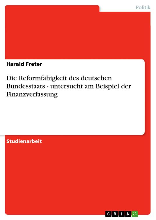 Die Reformfähigkeit des deutschen Bundesstaats - untersucht am Beispiel der Finanzverfassung