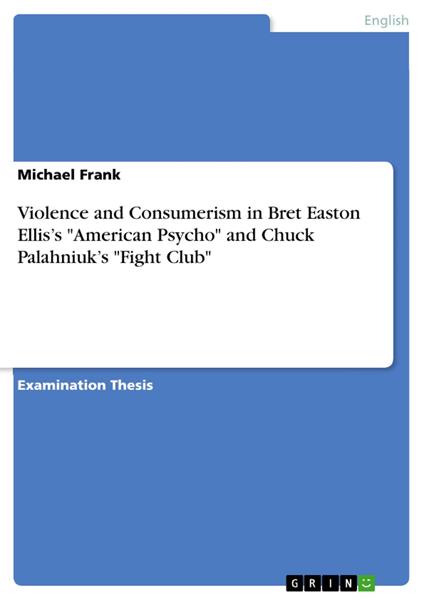 Violence and Consumerism in Bret Easton Ellis’s "American Psycho" and Chuck Palahniuk’s "Fight Club"