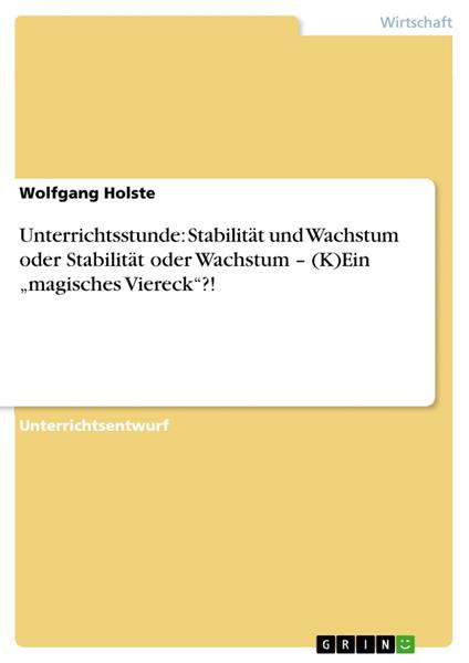 Unterrichtsstunde: Stabilität und Wachstum oder Stabilität oder Wachstum – (K)Ein „magisches Viereck“?!