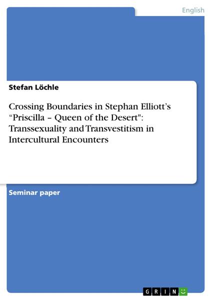 Crossing Boundaries in Stephan Elliott’s “Priscilla – Queen of the Desert": Transsexuality and Transvestitism in Intercultural Encounters