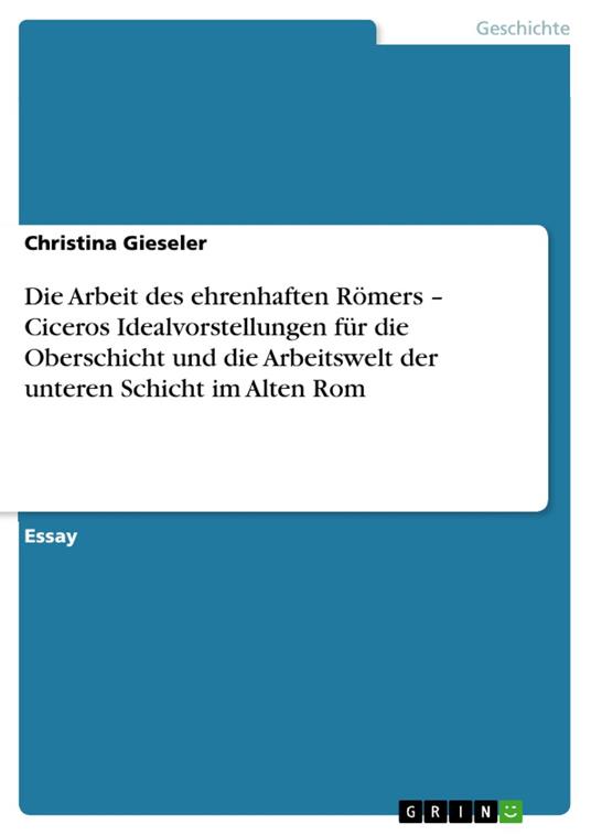 Die Arbeit des ehrenhaften Römers – Ciceros Idealvorstellungen für die Oberschicht und die Arbeitswelt der unteren Schicht im Alten Rom