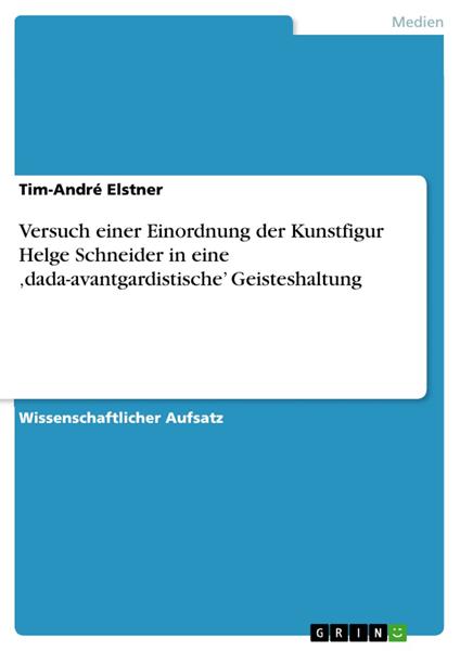 Versuch einer Einordnung der Kunstfigur Helge Schneider in eine ‚dada-avantgardistische’ Geisteshaltung