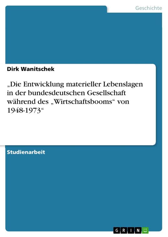 „Die Entwicklung materieller Lebenslagen in der bundesdeutschen Gesellschaft während des „Wirtschaftsbooms“ von 1948-1973“