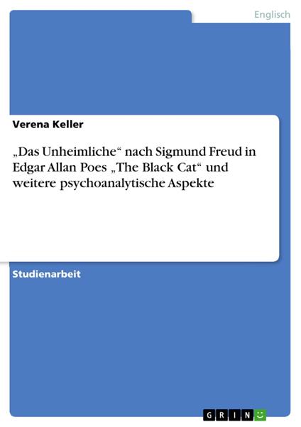 „Das Unheimliche“ nach Sigmund Freud in Edgar Allan Poes „The Black Cat“ und weitere psychoanalytische Aspekte