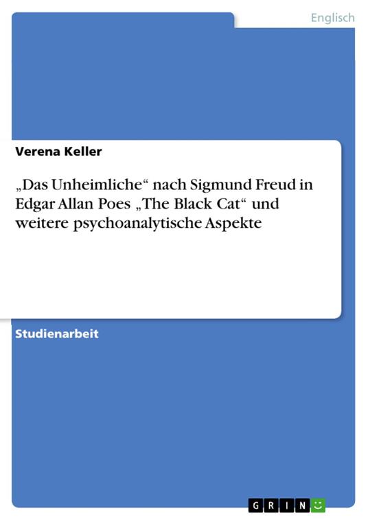 „Das Unheimliche“ nach Sigmund Freud in Edgar Allan Poes „The Black Cat“ und weitere psychoanalytische Aspekte