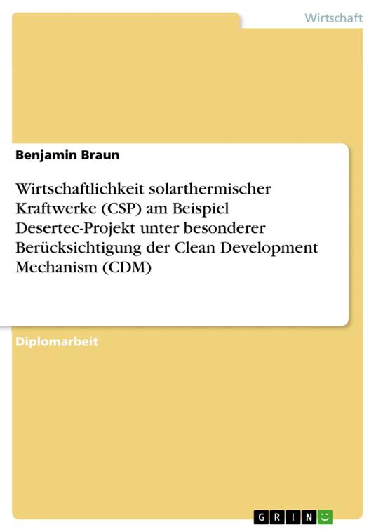 Wirtschaftlichkeit solarthermischer Kraftwerke (CSP) am Beispiel Desertec-Projekt unter besonderer Berücksichtigung der Clean Development Mechanism (CDM)