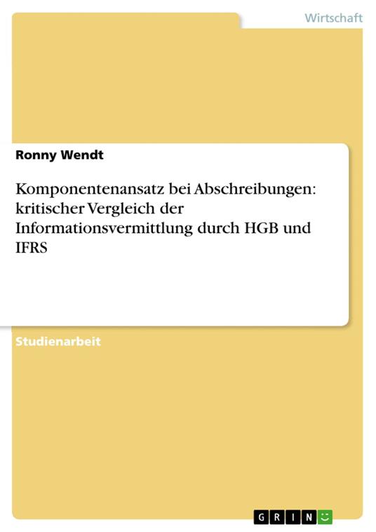 Komponentenansatz bei Abschreibungen: kritischer Vergleich der Informationsvermittlung durch HGB und IFRS