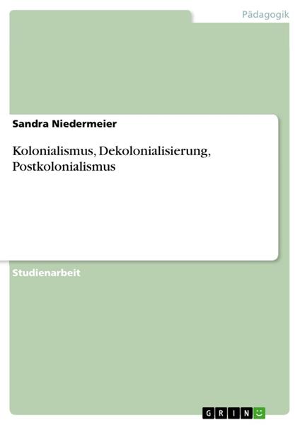 Kolonialismus, Dekolonialisierung, Postkolonialismus