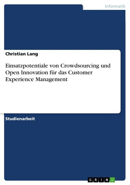 Einsatzpotentiale von Crowdsourcing und Open Innovation für das Customer Experience Management