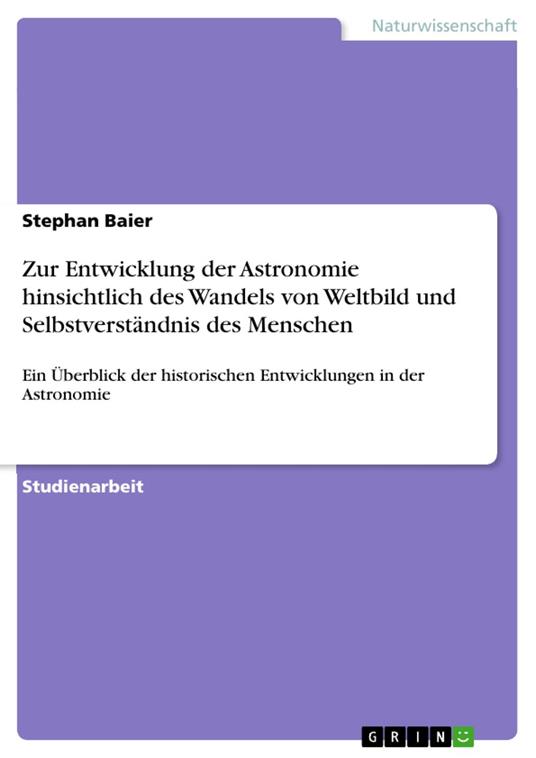 Zur Entwicklung der Astronomie hinsichtlich des Wandels von Weltbild und Selbstverständnis des Menschen