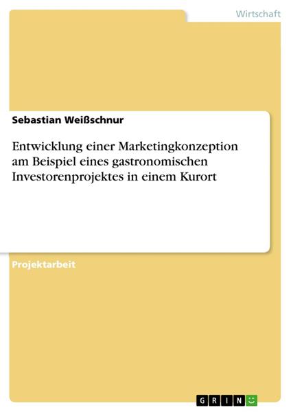 Entwicklung einer Marketingkonzeption am Beispiel eines gastronomischen Investorenprojektes in einem Kurort