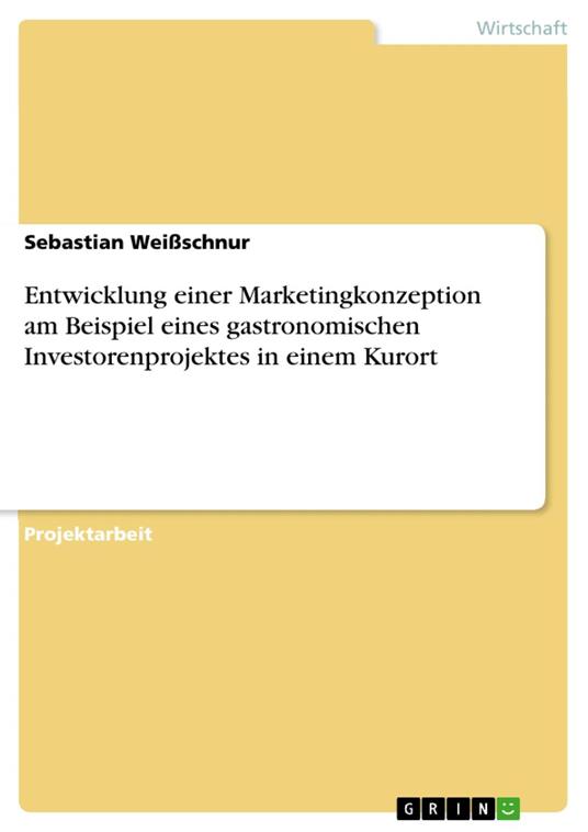 Entwicklung einer Marketingkonzeption am Beispiel eines gastronomischen Investorenprojektes in einem Kurort