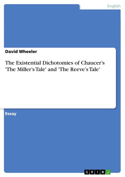 The Existential Dichotomies of Chaucer’s 'The Miller’s Tale' and 'The Reeve’s Tale'