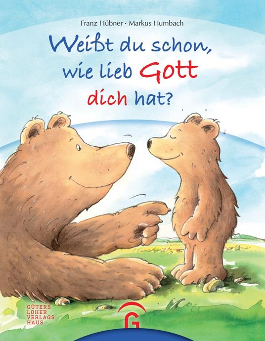 Weißt du schon, wie lieb Gott dich hat? - Franz Hübner,Markus Humbach - ebook