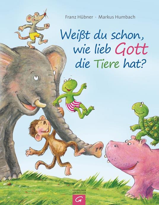 Weißt du schon, wie lieb Gott die Tiere hat? - Franz Hübner,Markus Humbach - ebook