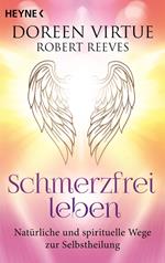Schmerzfrei leben - Natürliche und spirituelle Wege zur Selbstheilung
