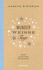 Wunderweiße Tage. Zwölf winterliche Geschichten