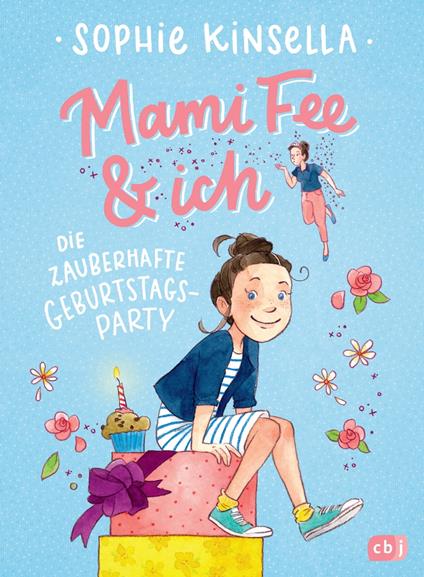 Mami Fee & ich - Die zauberhafte Geburtstagsparty - Sophie Kinsella,Frau Annika,Anja Galic - ebook